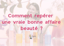 Prix au millilitre, formats et remises : comment repérer une vraie bonne affaire beauté ?