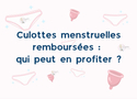 Culottes menstruelles remboursées : qui peut en profiter ?